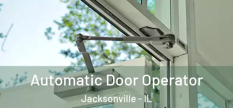 Automatic Door Operator Jacksonville - IL