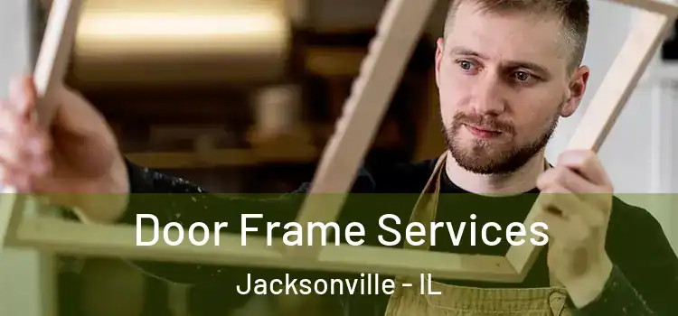 Door Frame Services Jacksonville - IL